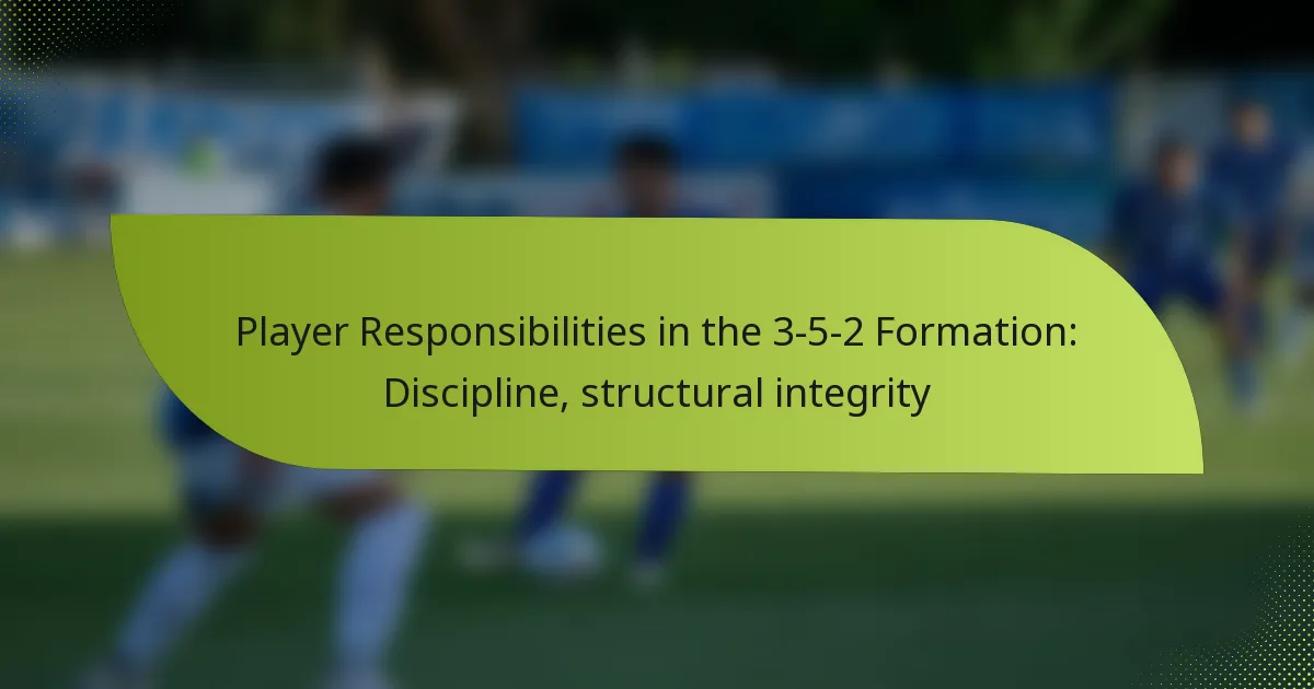 Player Responsibilities in the 3-5-2 Formation: Discipline, structural integrity