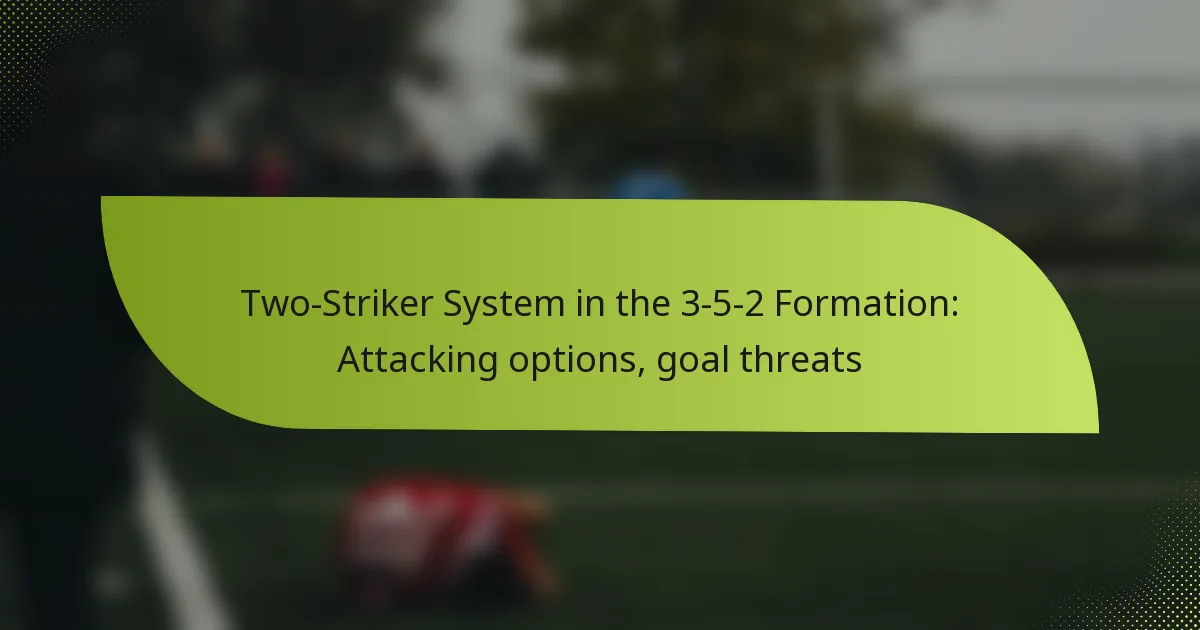 Two-Striker System in the 3-5-2 Formation: Attacking options, goal threats