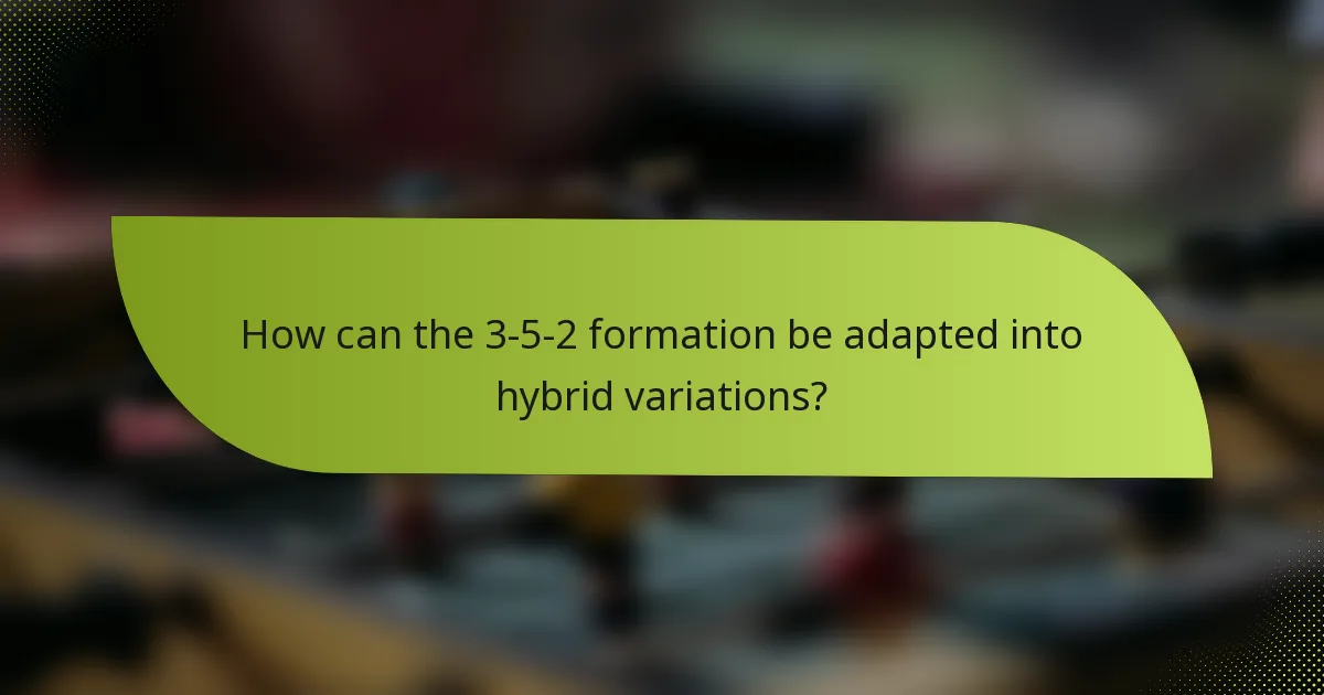 How can the 3-5-2 formation be adapted into hybrid variations?