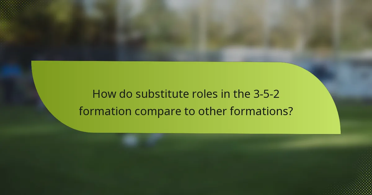 How do substitute roles in the 3-5-2 formation compare to other formations?
