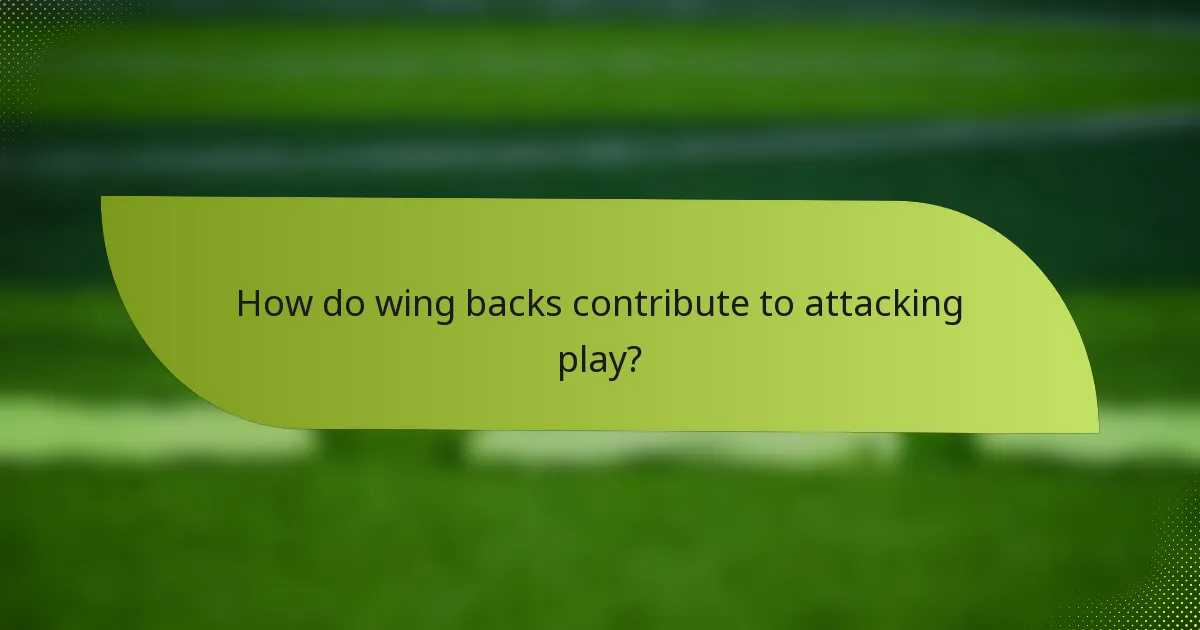 How do wing backs contribute to attacking play?