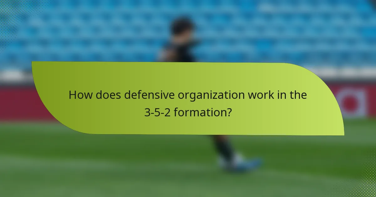 How does defensive organization work in the 3-5-2 formation?
