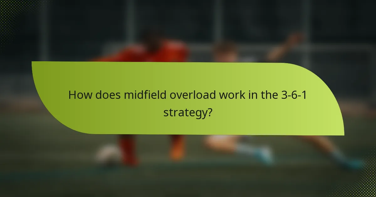 How does midfield overload work in the 3-6-1 strategy?