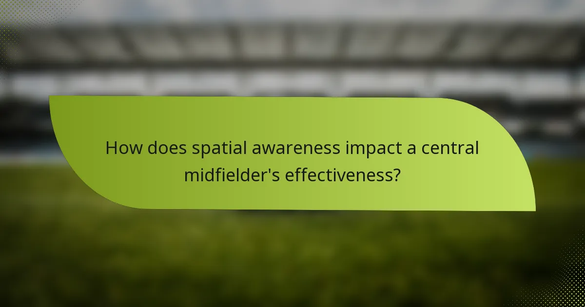 How does spatial awareness impact a central midfielder's effectiveness?