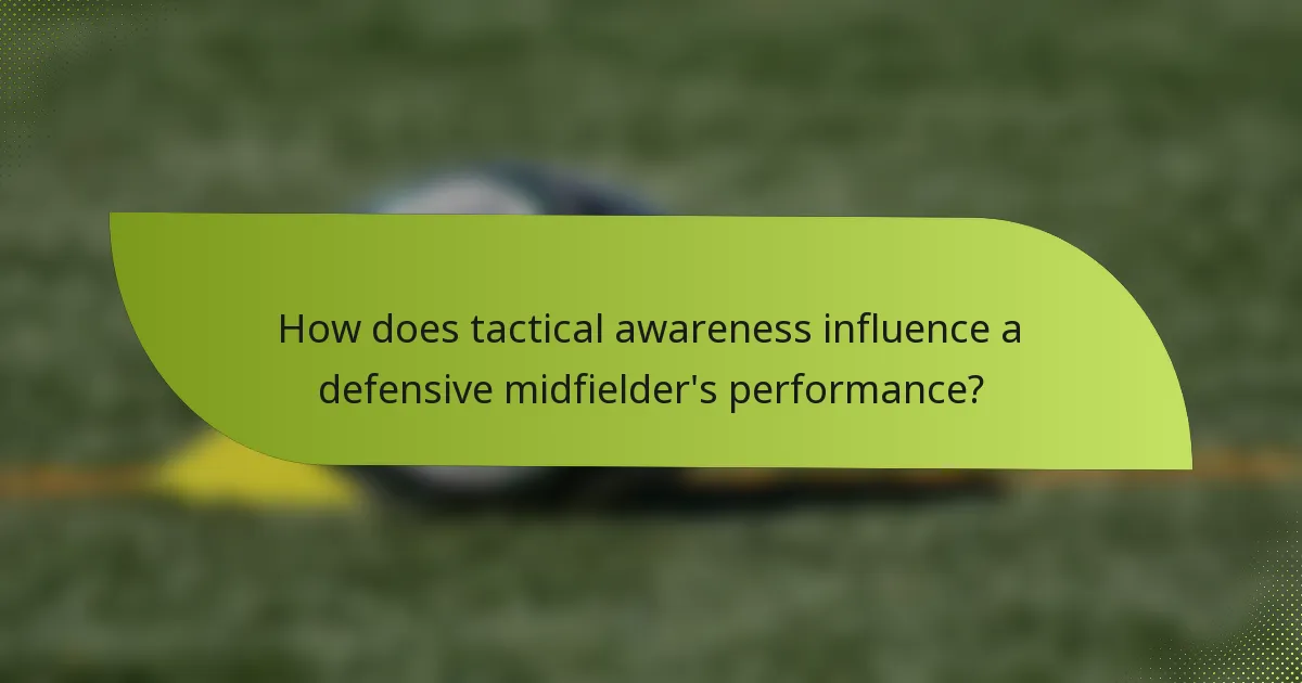 How does tactical awareness influence a defensive midfielder's performance?