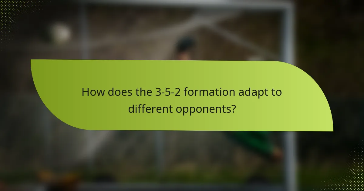 How does the 3-5-2 formation adapt to different opponents?