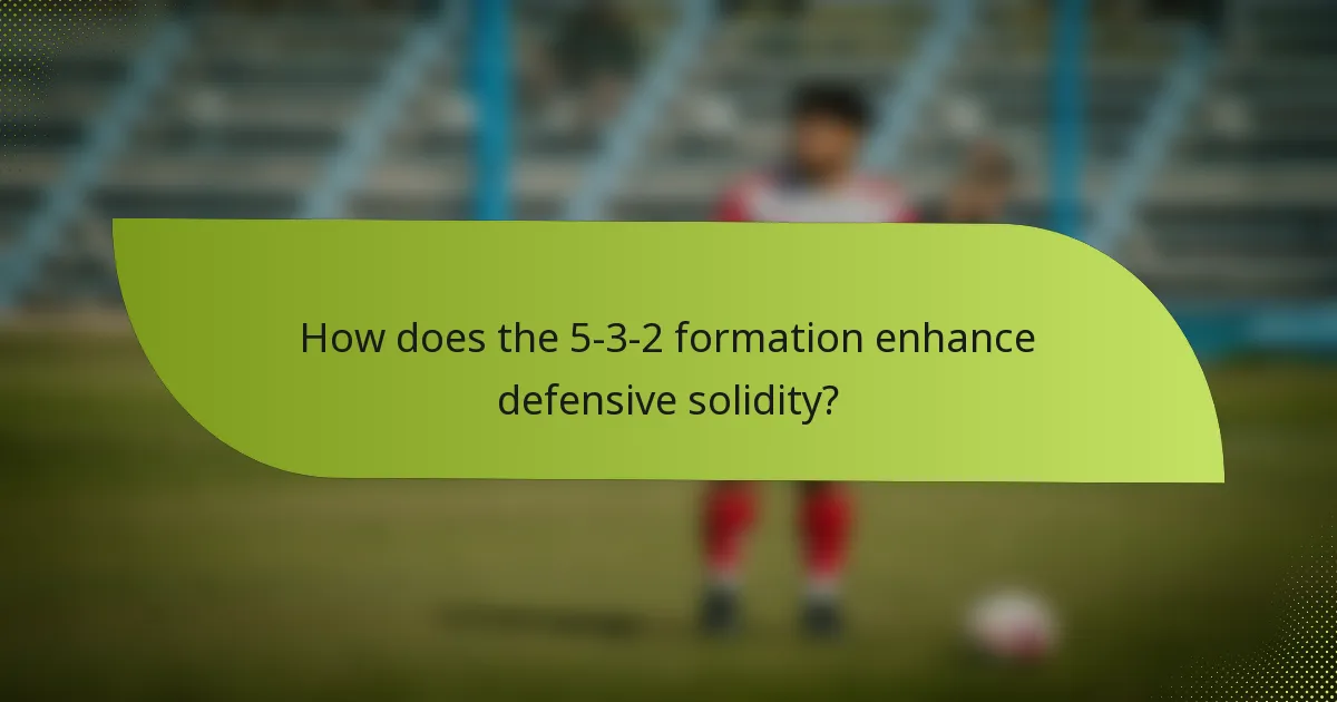How does the 5-3-2 formation enhance defensive solidity?