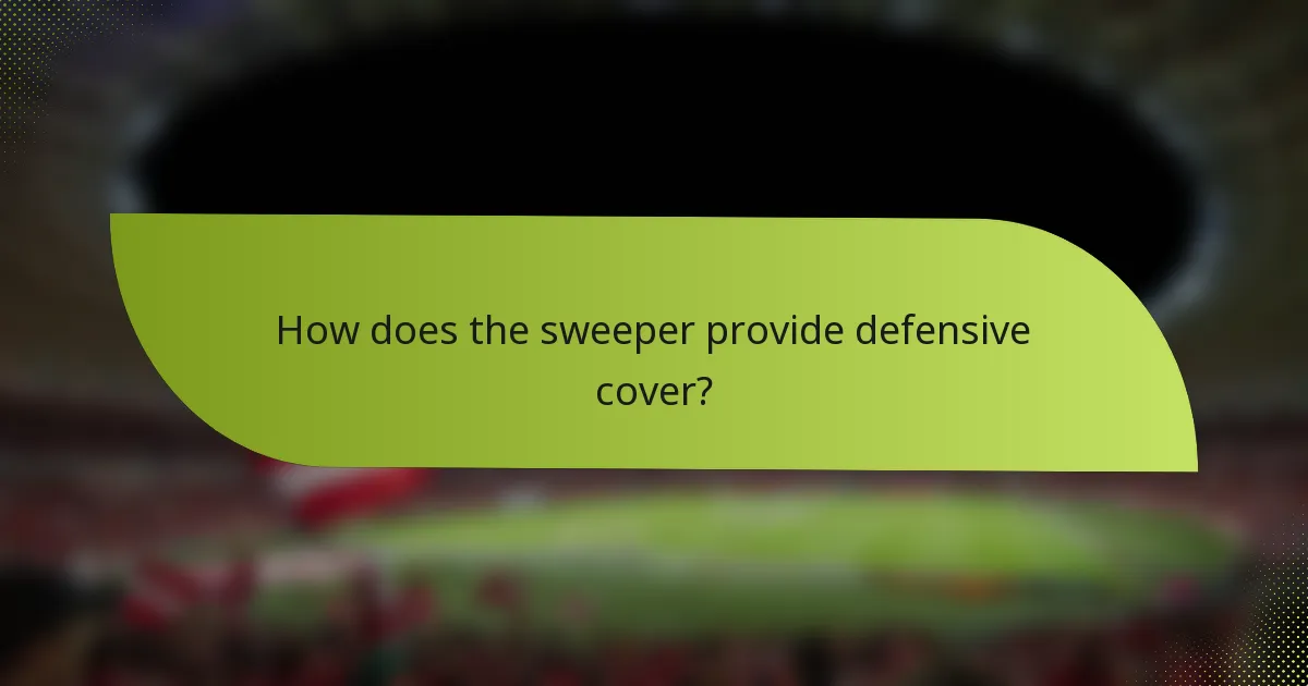 How does the sweeper provide defensive cover?
