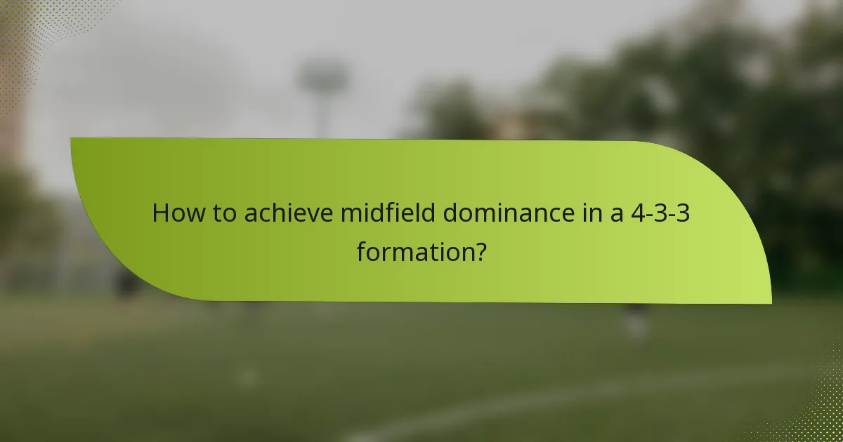 How to achieve midfield dominance in a 4-3-3 formation?