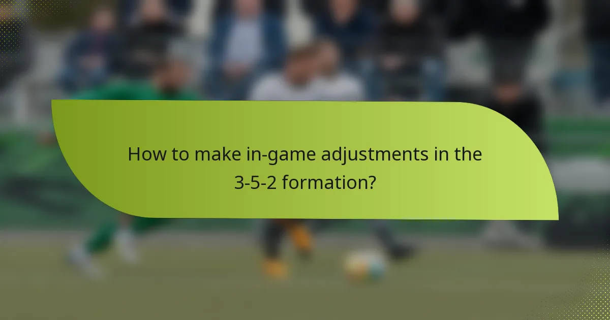 How to make in-game adjustments in the 3-5-2 formation?