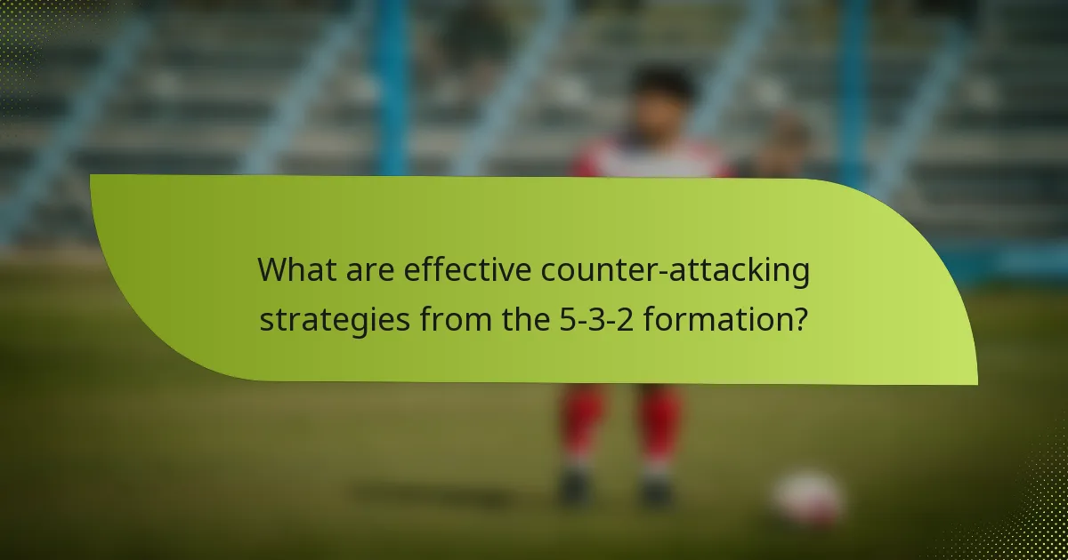 What are effective counter-attacking strategies from the 5-3-2 formation?