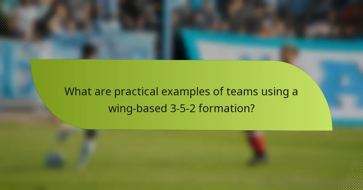What are practical examples of teams using a wing-based 3-5-2 formation?