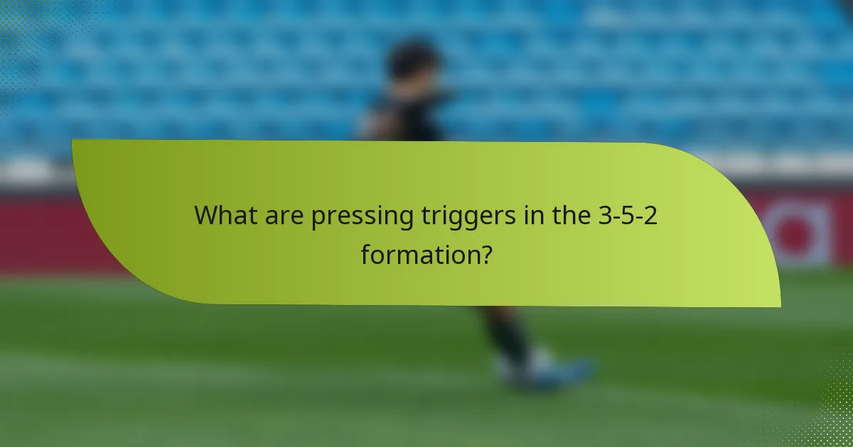 What are pressing triggers in the 3-5-2 formation?