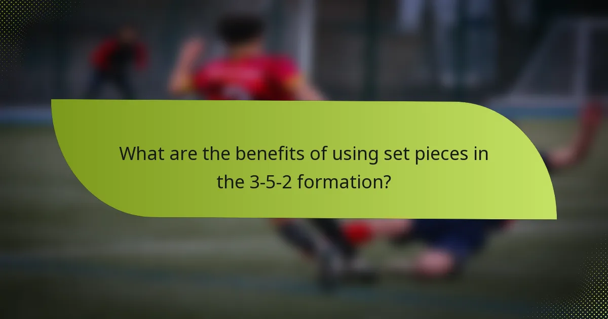 What are the benefits of using set pieces in the 3-5-2 formation?