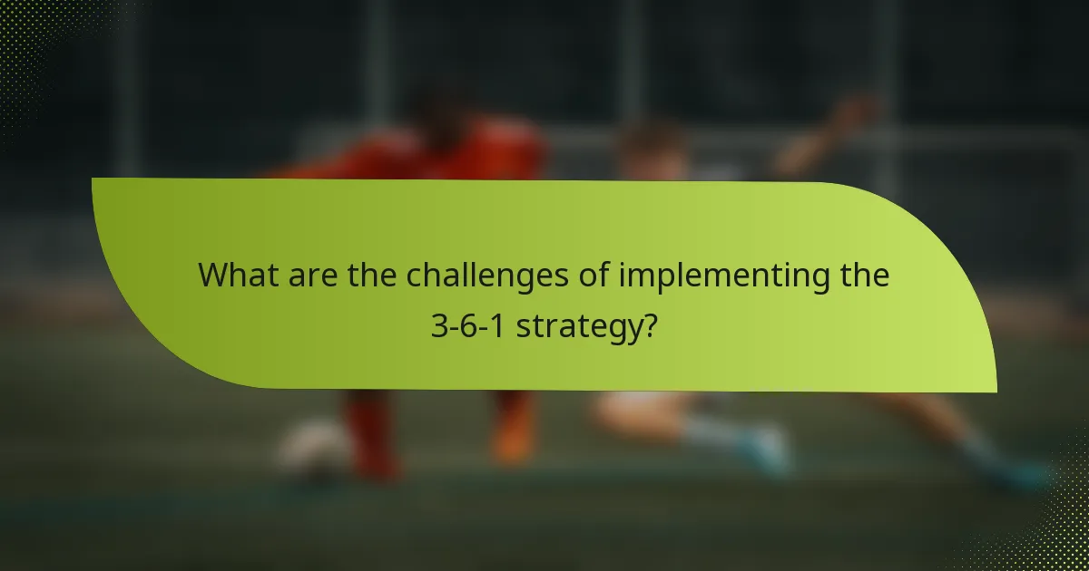 What are the challenges of implementing the 3-6-1 strategy?