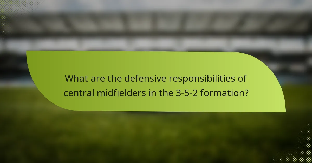 What are the defensive responsibilities of central midfielders in the 3-5-2 formation?
