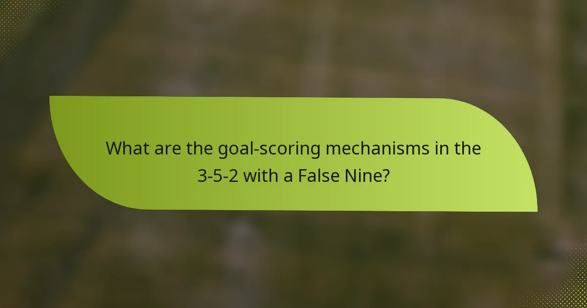 What are the goal-scoring mechanisms in the 3-5-2 with a False Nine?