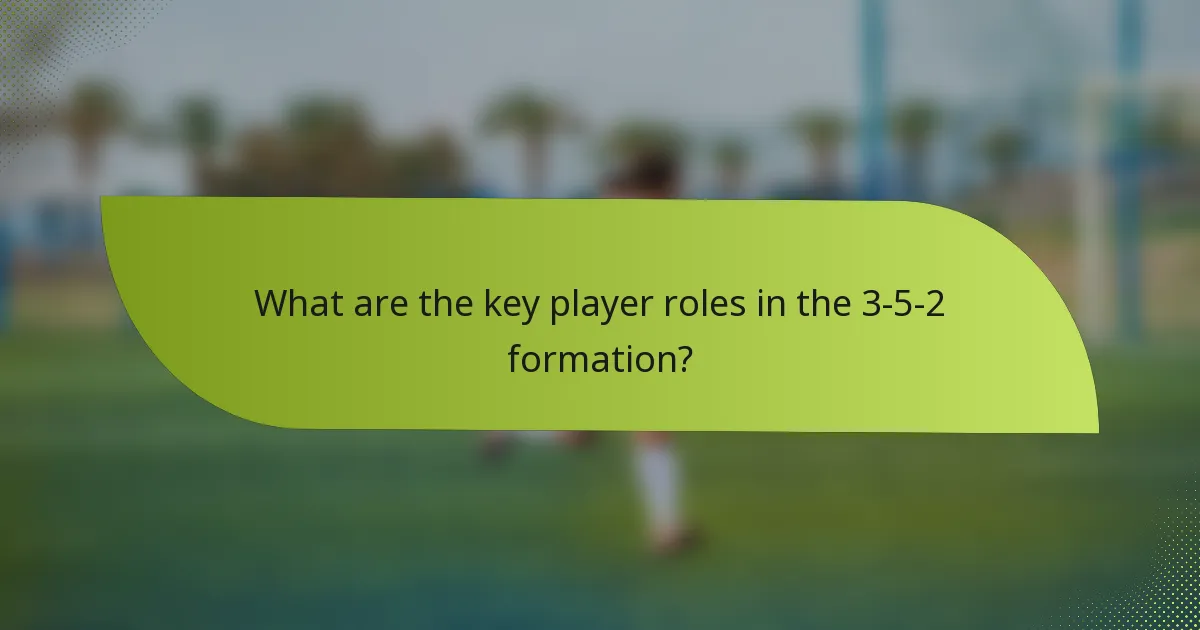 What are the key player roles in the 3-5-2 formation?