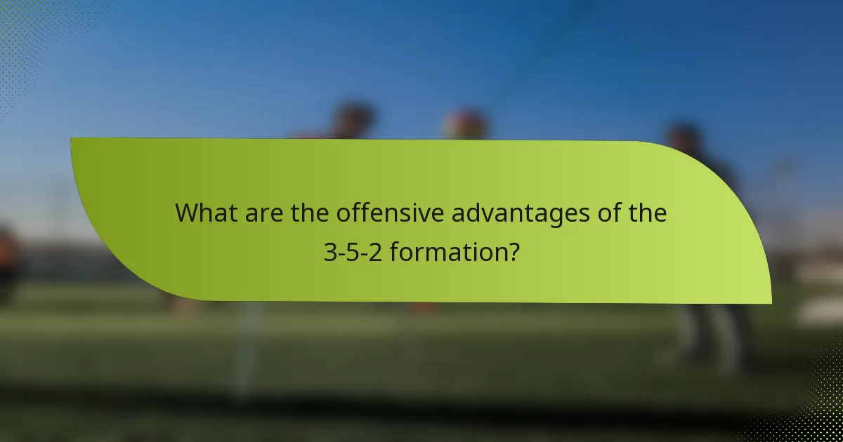 What are the offensive advantages of the 3-5-2 formation?