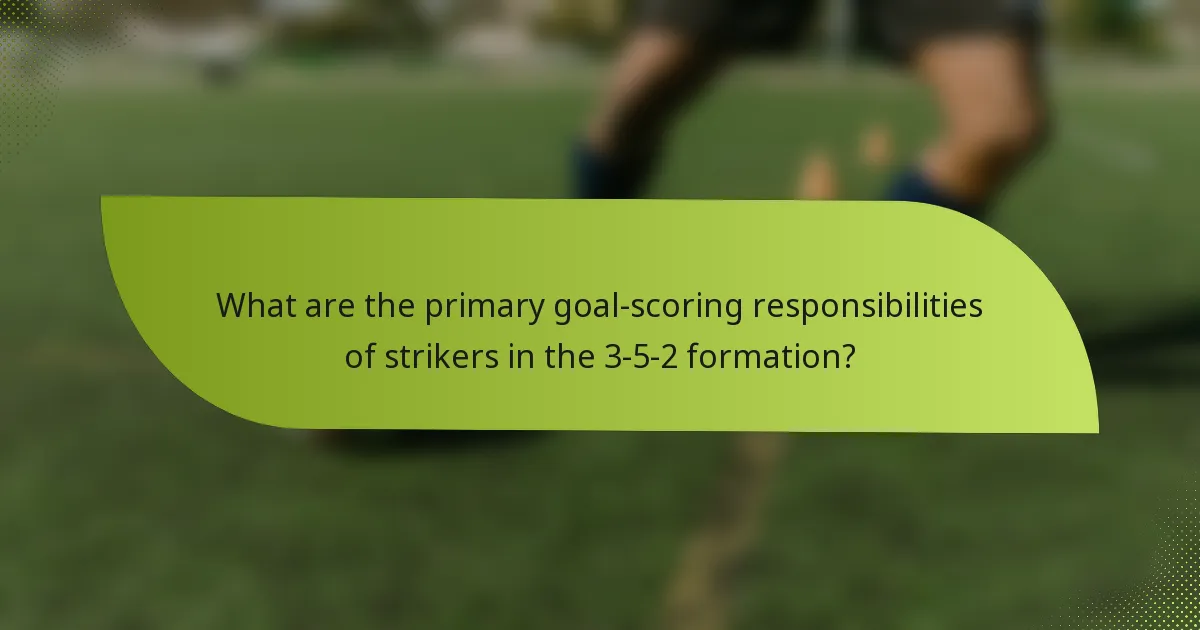 What are the primary goal-scoring responsibilities of strikers in the 3-5-2 formation?
