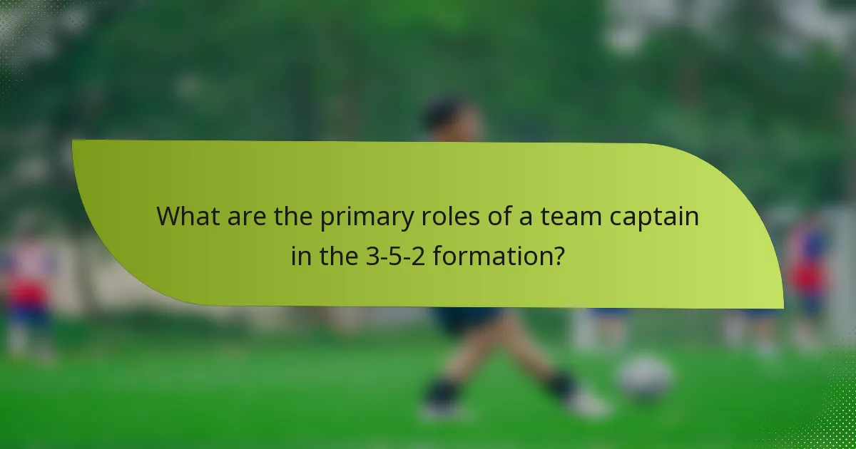 What are the primary roles of a team captain in the 3-5-2 formation?