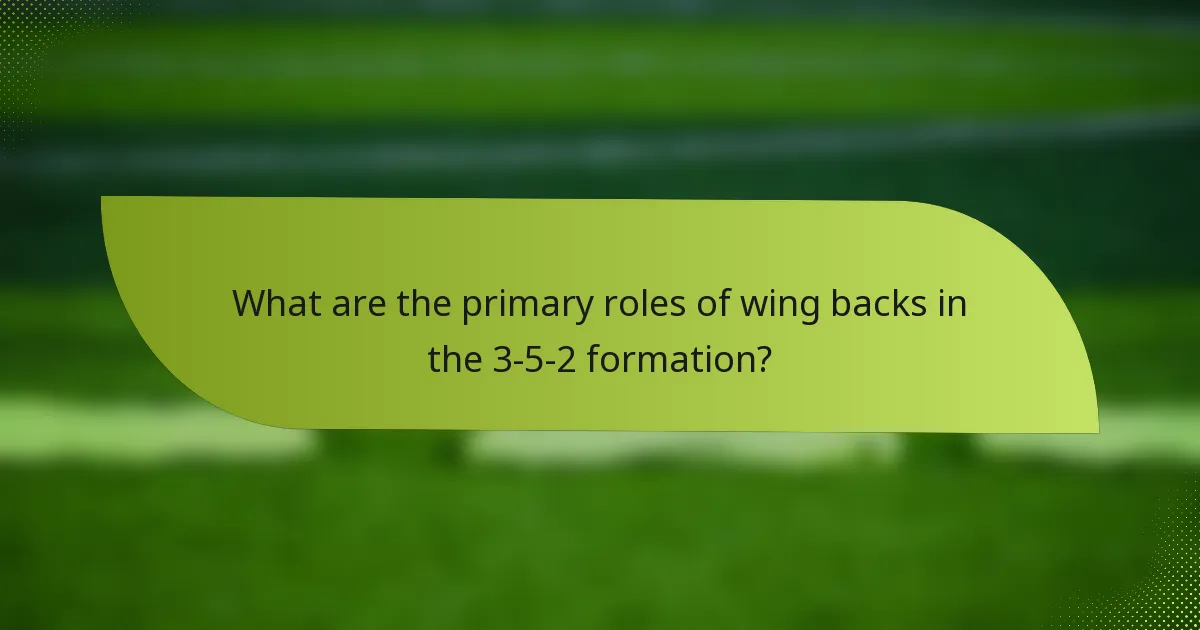 What are the primary roles of wing backs in the 3-5-2 formation?