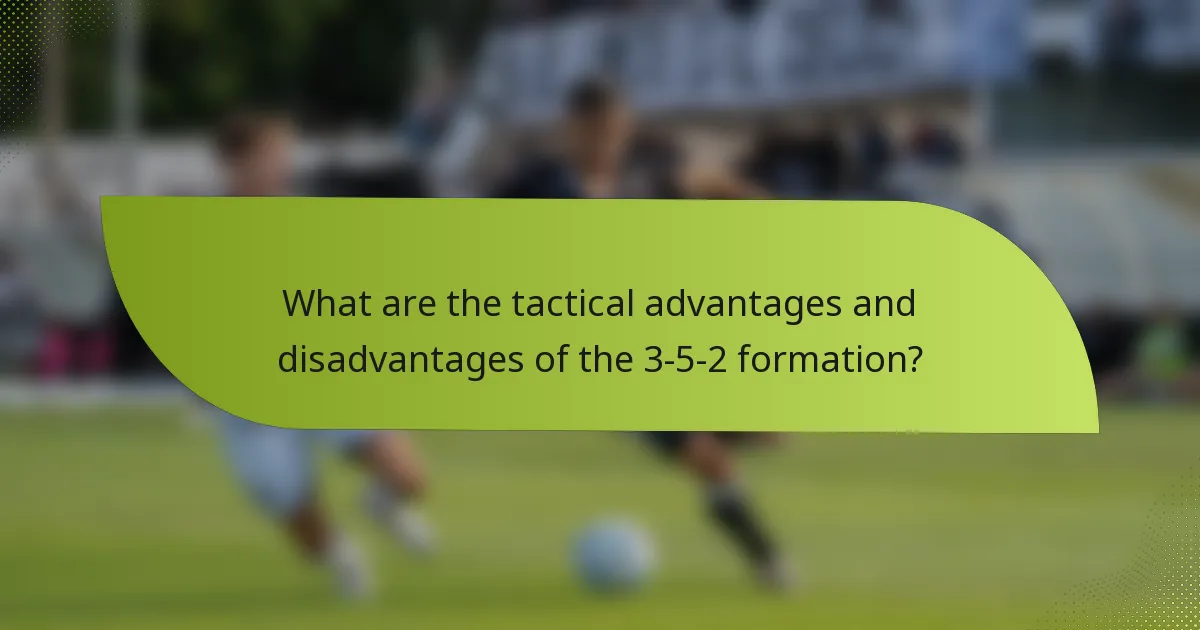 What are the tactical advantages and disadvantages of the 3-5-2 formation?