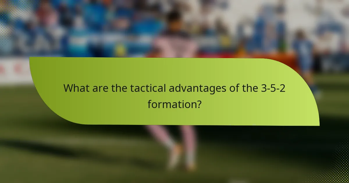 What are the tactical advantages of the 3-5-2 formation?