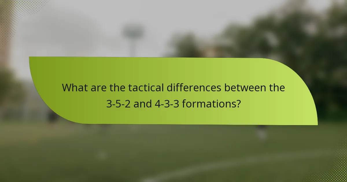 What are the tactical differences between the 3-5-2 and 4-3-3 formations?