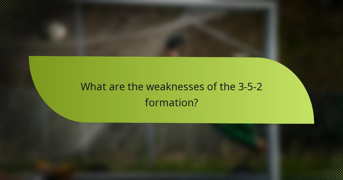What are the weaknesses of the 3-5-2 formation?