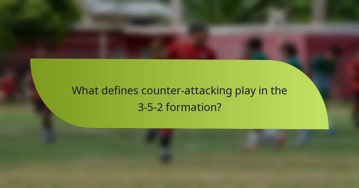 What defines counter-attacking play in the 3-5-2 formation?