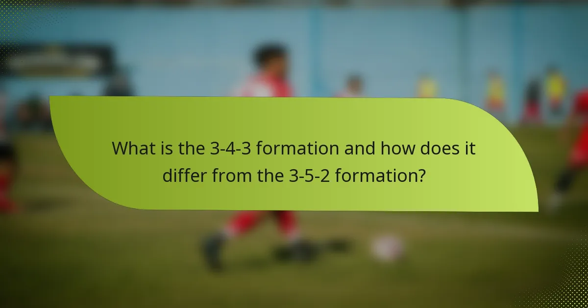 What is the 3-4-3 formation and how does it differ from the 3-5-2 formation?