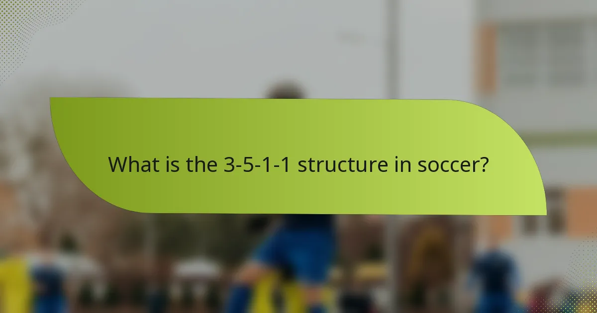 What is the 3-5-1-1 structure in soccer?