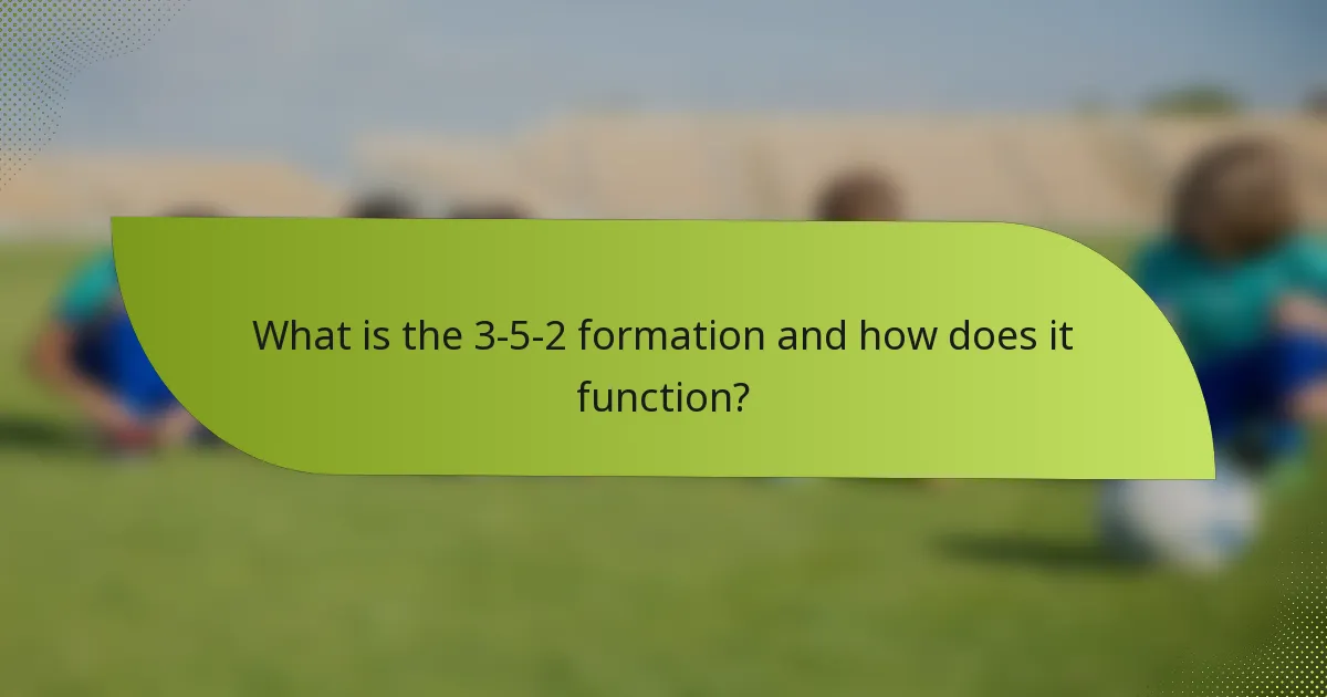 What is the 3-5-2 formation and how does it function?