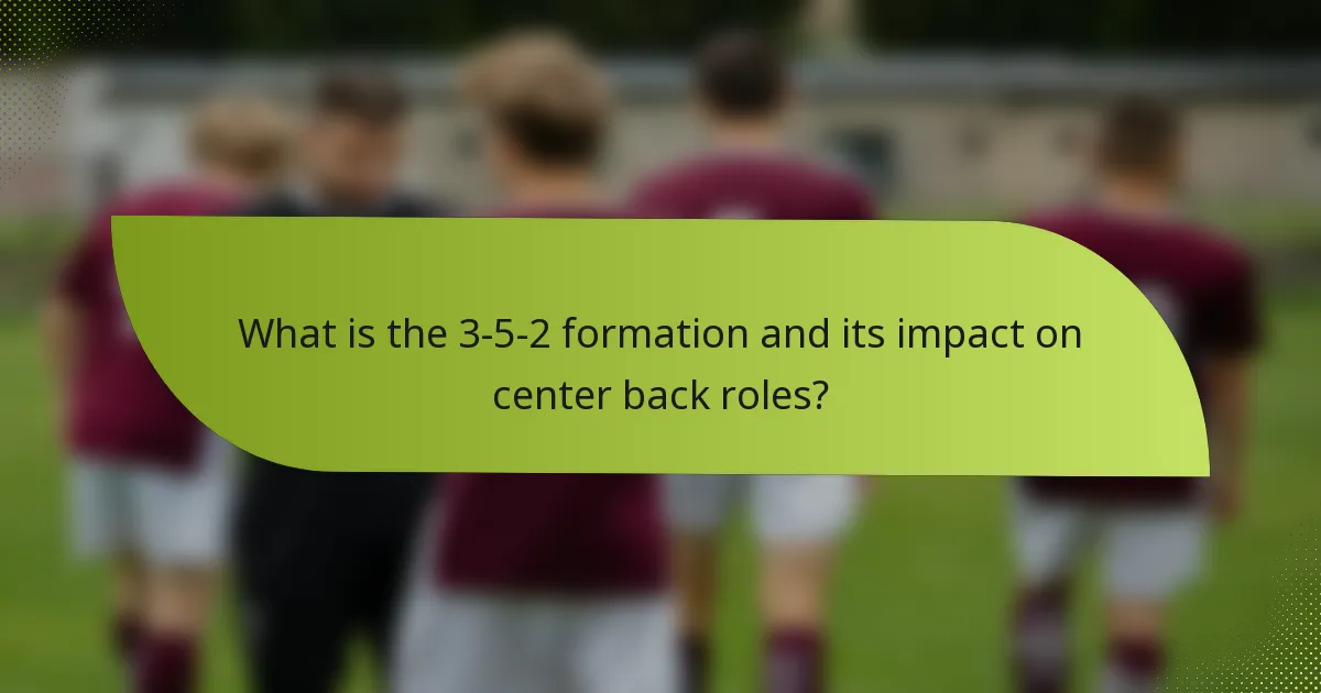 What is the 3-5-2 formation and its impact on center back roles?