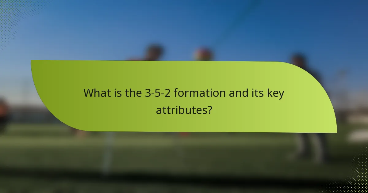 What is the 3-5-2 formation and its key attributes?
