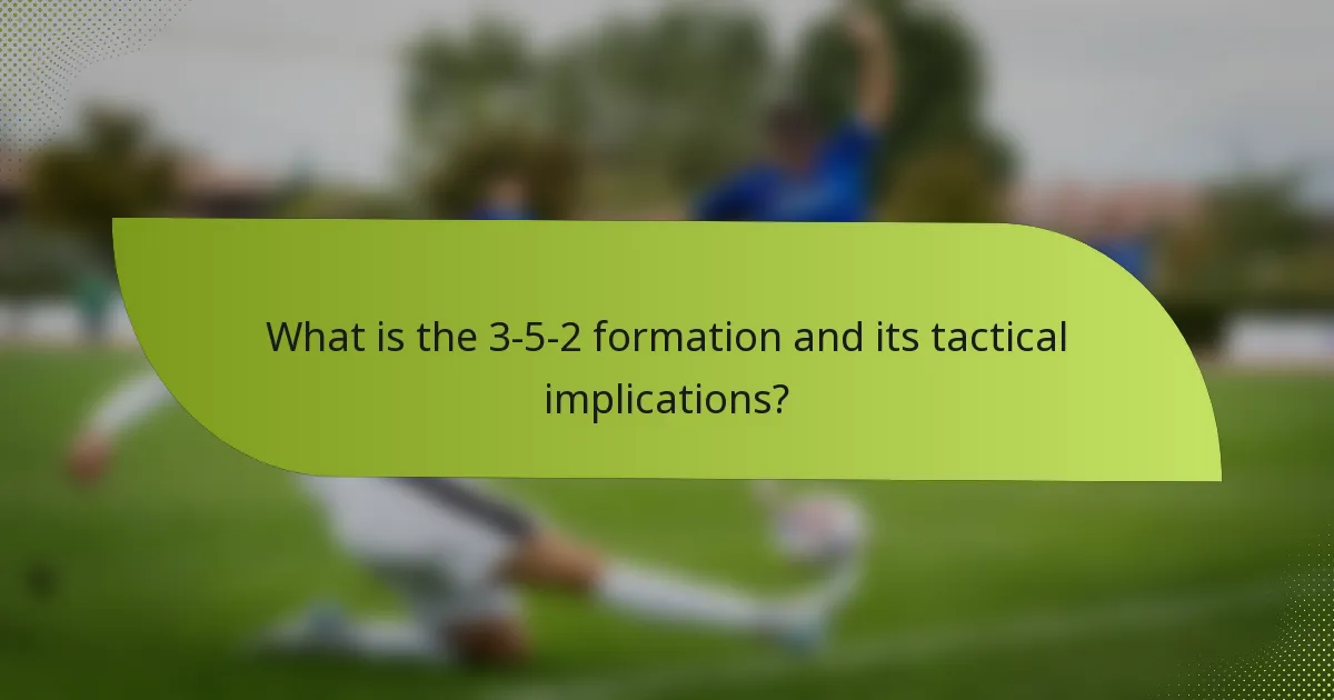 What is the 3-5-2 formation and its tactical implications?