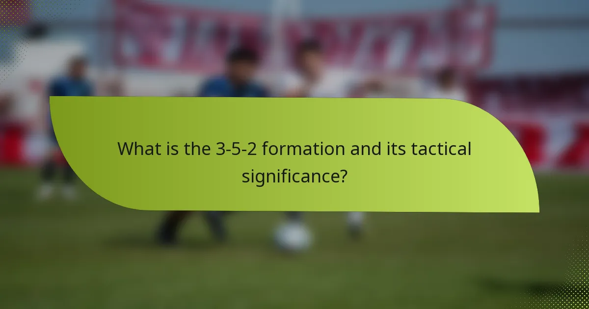 What is the 3-5-2 formation and its tactical significance?