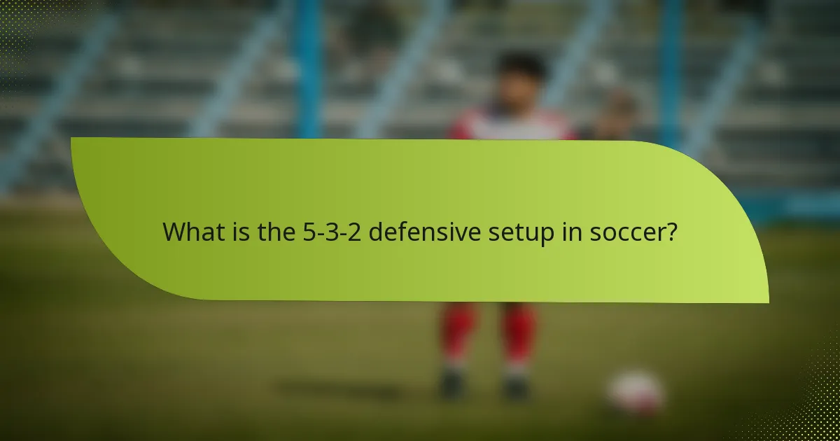 What is the 5-3-2 defensive setup in soccer?