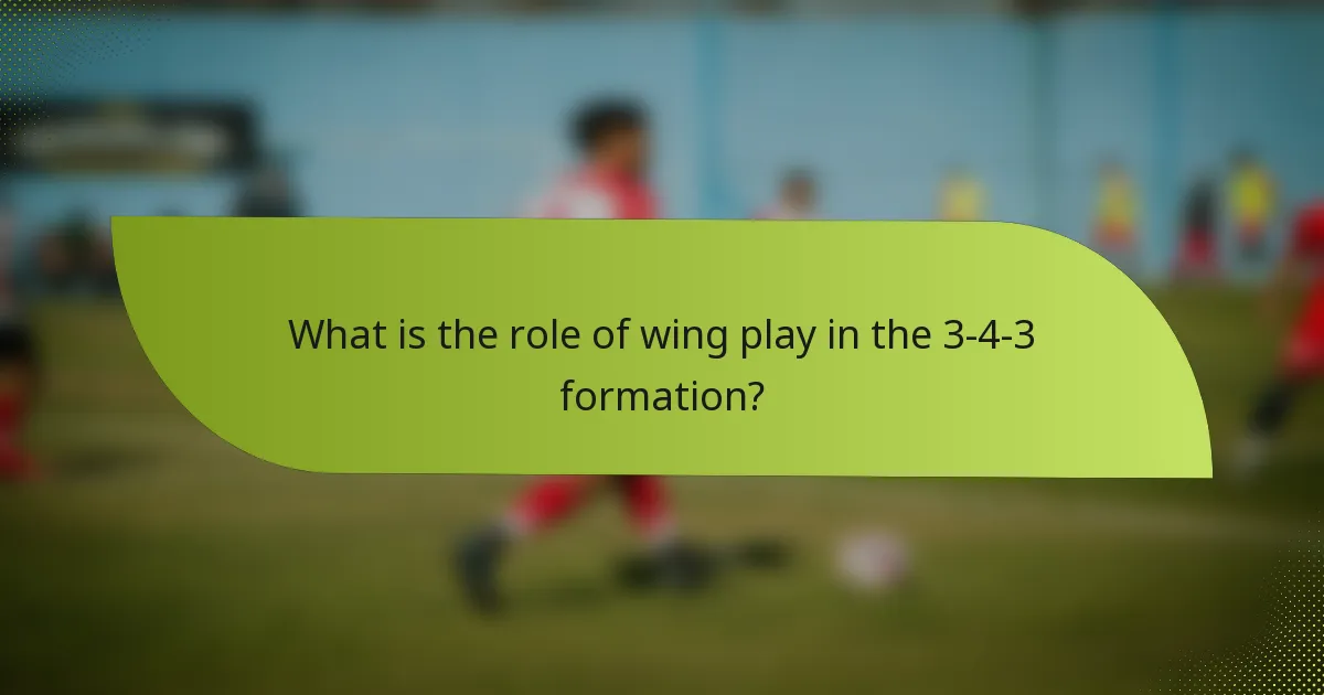 What is the role of wing play in the 3-4-3 formation?