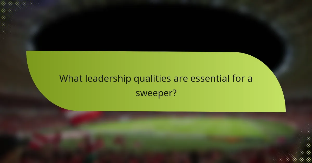 What leadership qualities are essential for a sweeper?