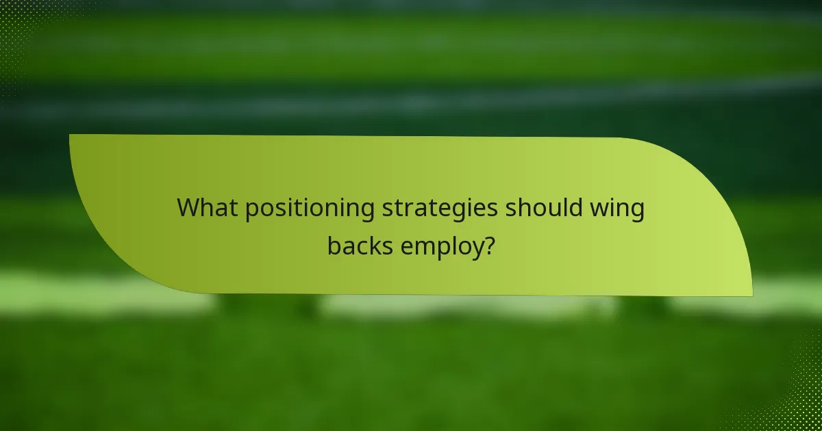 What positioning strategies should wing backs employ?