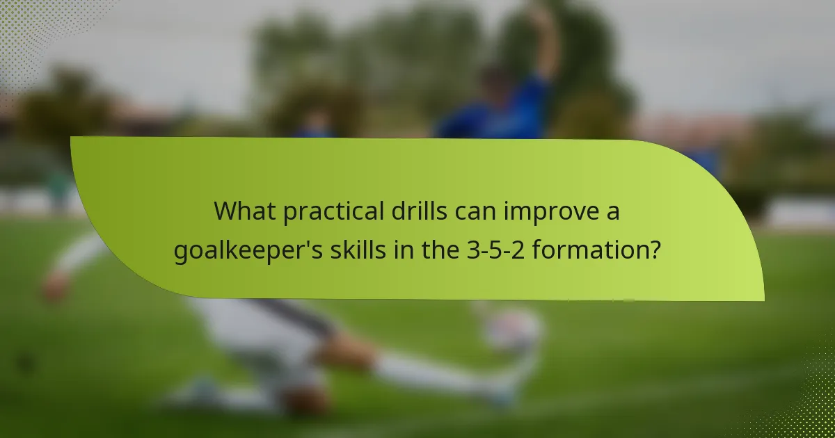 What practical drills can improve a goalkeeper's skills in the 3-5-2 formation?