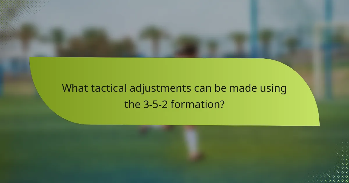 What tactical adjustments can be made using the 3-5-2 formation?