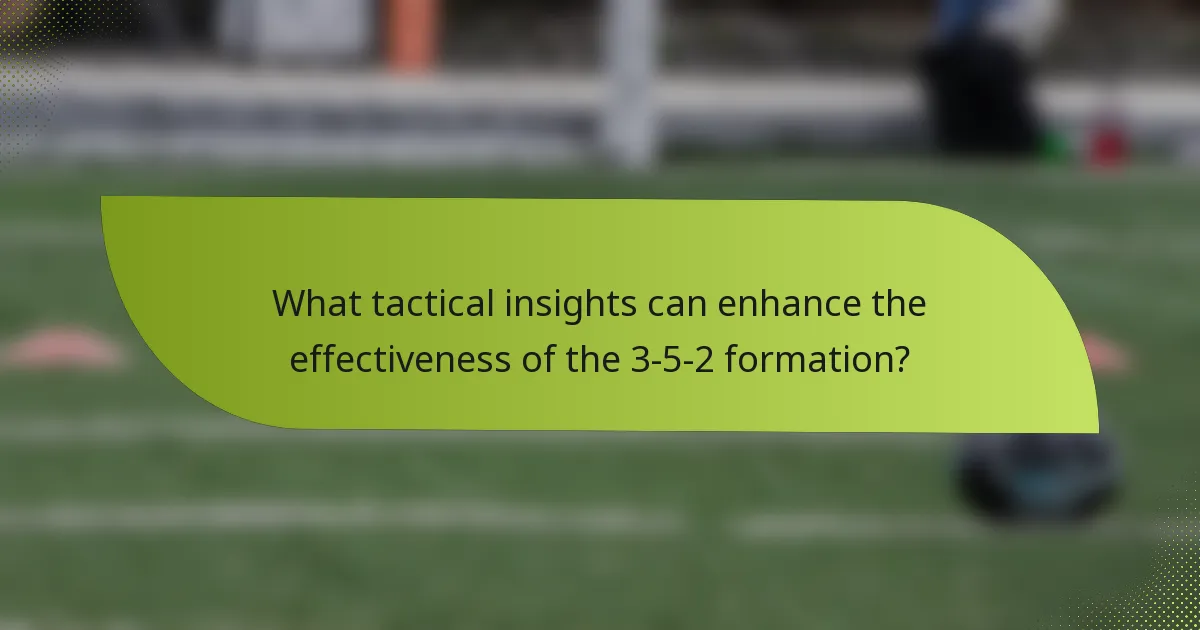 What tactical insights can enhance the effectiveness of the 3-5-2 formation?
