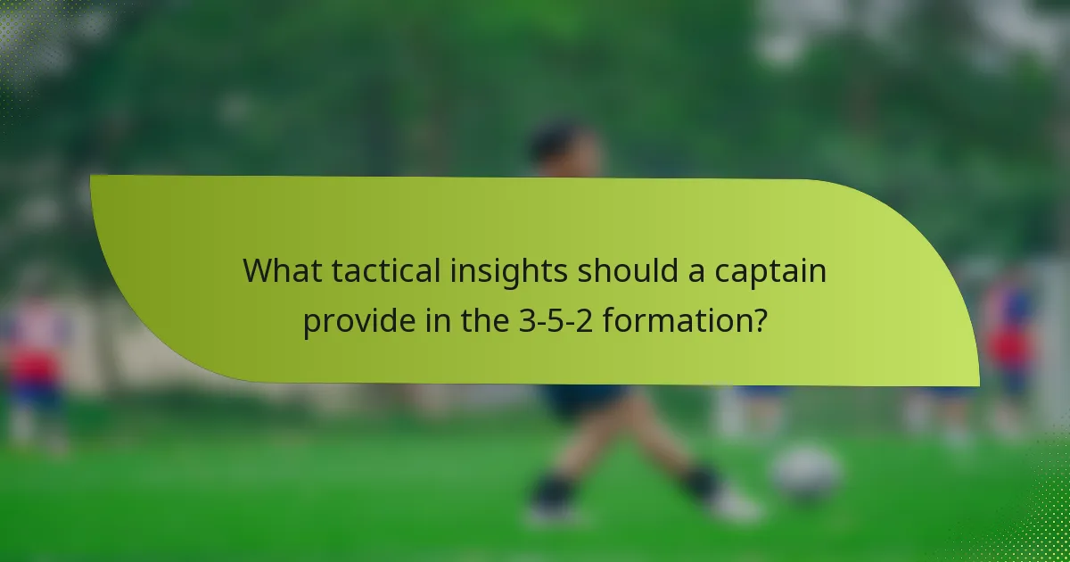 What tactical insights should a captain provide in the 3-5-2 formation?