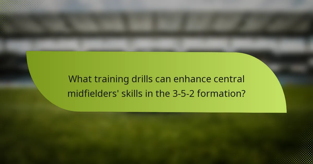 What training drills can enhance central midfielders' skills in the 3-5-2 formation?