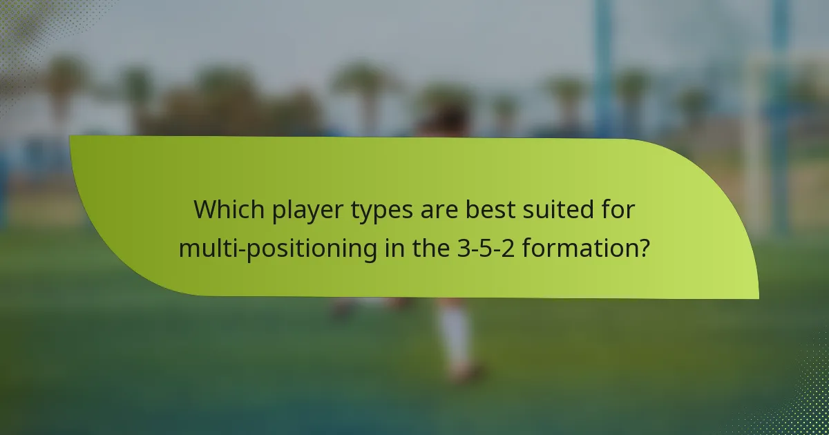 Which player types are best suited for multi-positioning in the 3-5-2 formation?