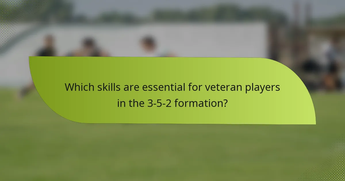 Which skills are essential for veteran players in the 3-5-2 formation?