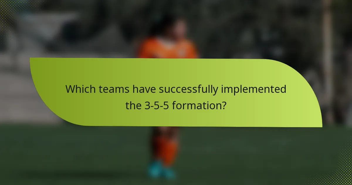 Which teams have successfully implemented the 3-5-5 formation?